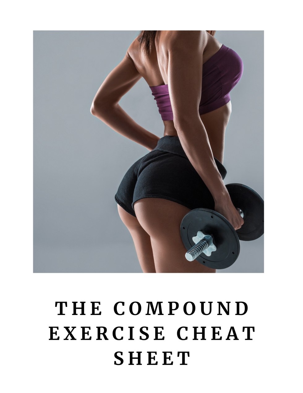 The Compound Exercise Cheat Sheet - Women Who Weight Train